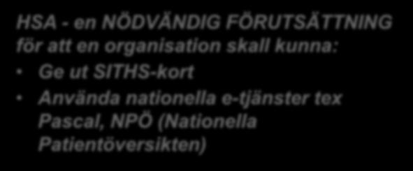 KONTROLLERAD åtkomst för andra e- tjänster och säkerhetslösningar MINSKAD dubbeladministration HSA - en NÖDVÄNDIG