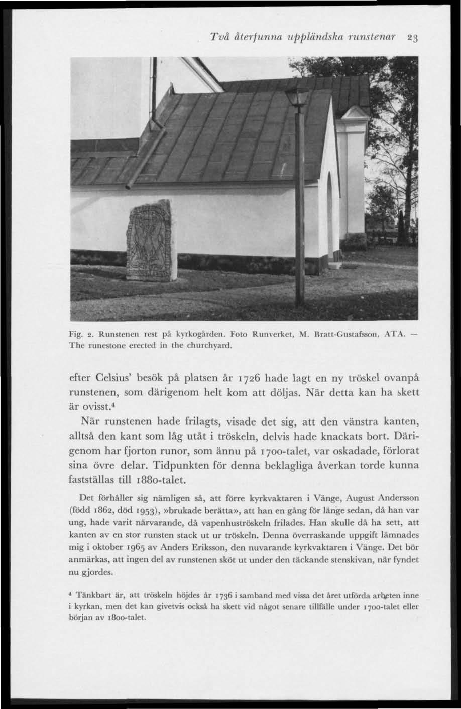 Två återfunna uppländska runstenar 23 HHBraBBjaBkW Fig. 2. Runstenen rest pä kyrkogården. Foto Runverket, M. Bratt-Gustafsson, ATA. The runestone erected iu the churchyard.