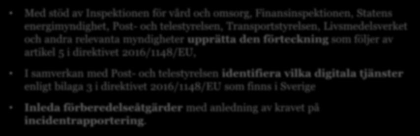 följer av artikel 5 i direktivet 2016/1148/EU, I samverkan med Post- och telestyrelsen identifiera vilka digitala tjänster enligt bilaga 3 i direktivet