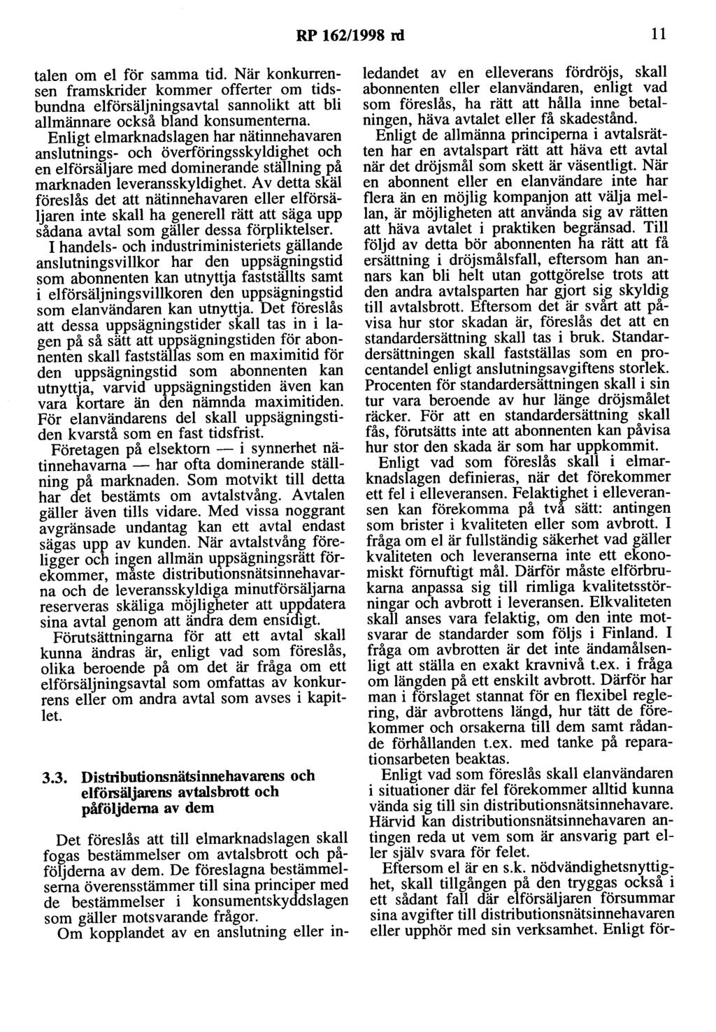 RP 162/1998 rd 11 talen om el för samma tid. När konkurrensen framskrider kommer offerter om tidsbundna elförsäljningsavtal sannolikt att bli allmännare också bland konsumenterna.