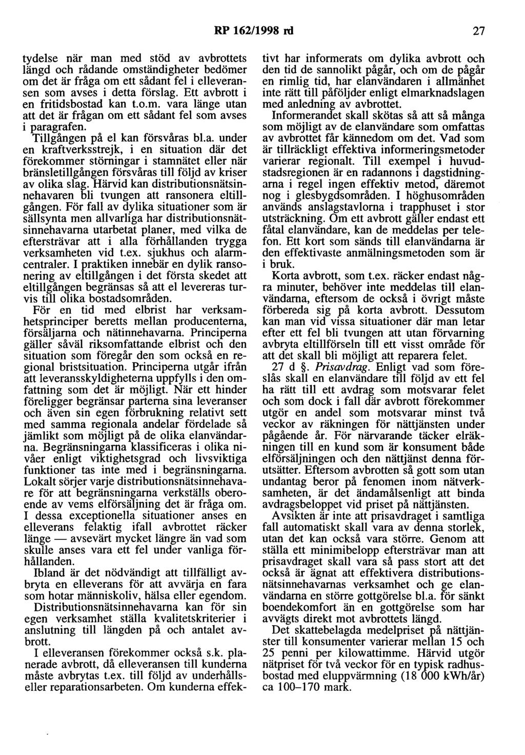 RP 162/1998 rd 27 tydelse när man med stöd av avbrottets längd och rådande omständigheter bedömer om det är fråga om ett sådant fel i eneveransen som avses i detta förslag.