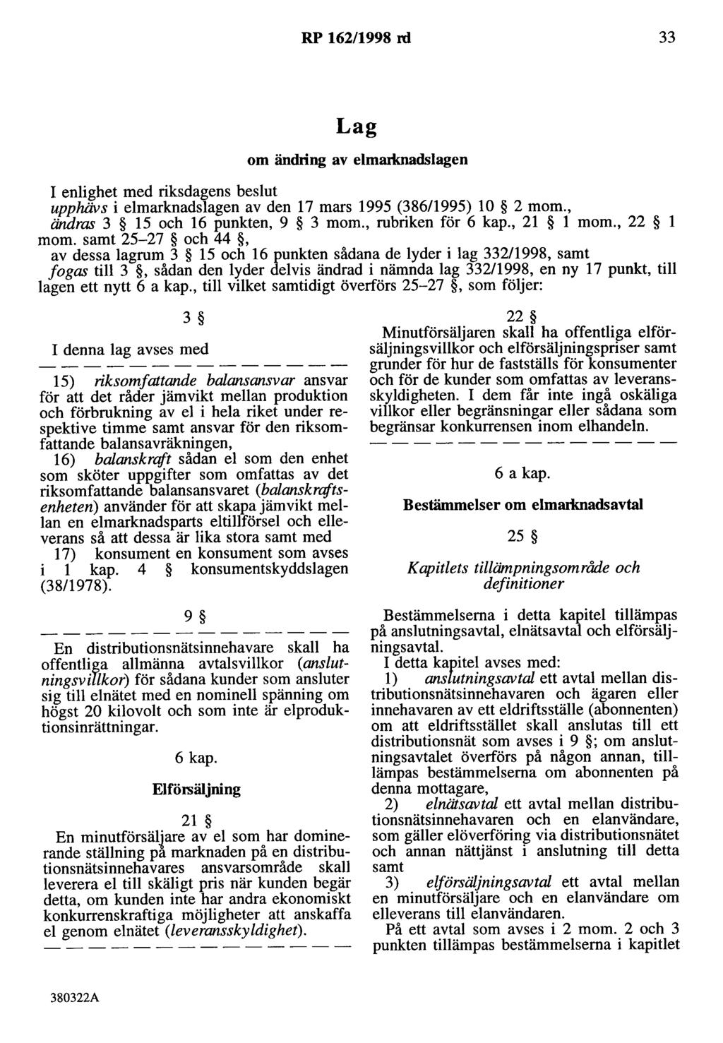 RP 162/1998 rd 33 Lag om ändring av elmarlmadslagen I enlighet med riksdagens beslut upphävs i elmarknadslagen av den17mars 1995 (38611995) 10 2 mom., ändras 3 15 och 16 punkten, 9 3 mom.