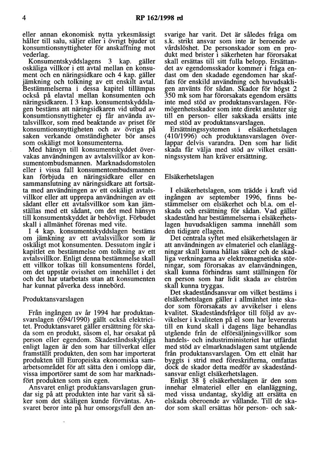 4 RP 162/1998 rd eller annan ekonomisk nytta yrkesmässigt håller till salu, säljer eller i övrigt bjuder ut konsumtionsnyttigheter för anskaffning mot vederlag. Konsumentskyddslagens 3 kap.