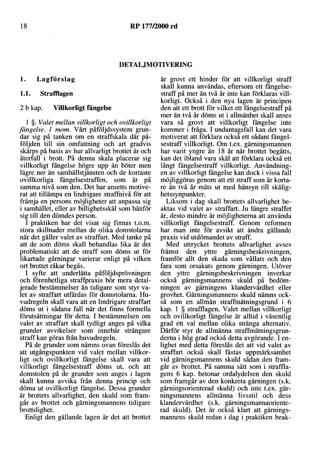 18 RP 177/2000 rd DETALJMOTIVERING l. Lagförslag 1.1. Stramagen 2 b kap. Villkorligt fängelse l. Valet mellan villkorligt och ovillkorligt fängelse. l mom.