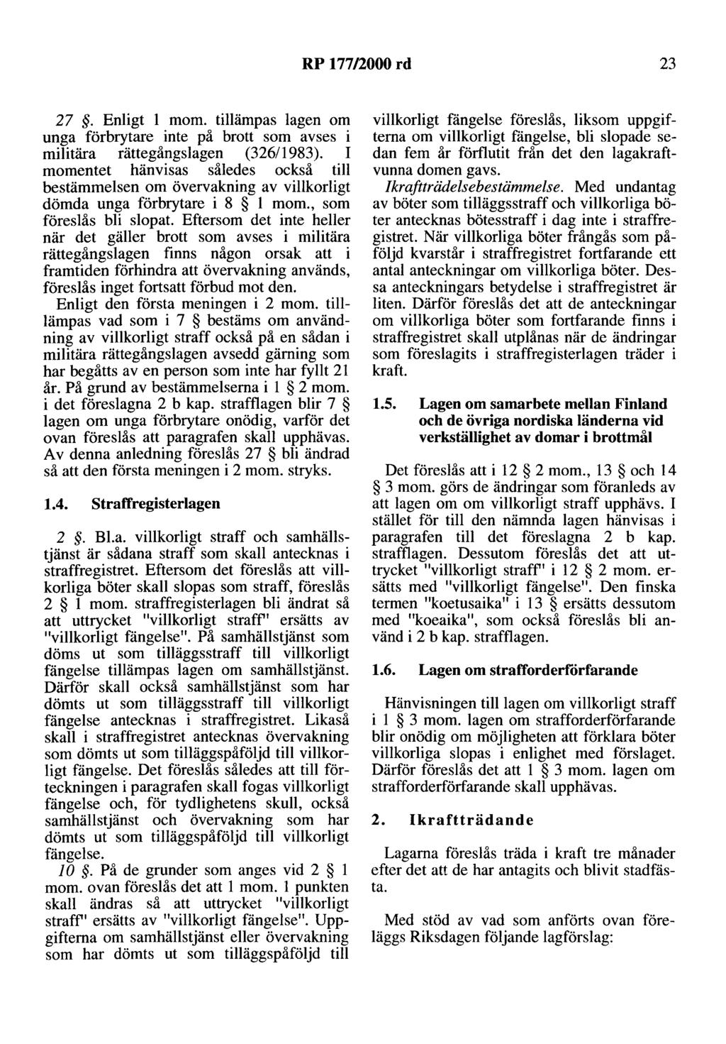 RP 177/2000 rd 23 27. Enligt l mom. tillämpas lagen om unga förbrytare inte på brott som avses i militära rättegångslagen (32611983).