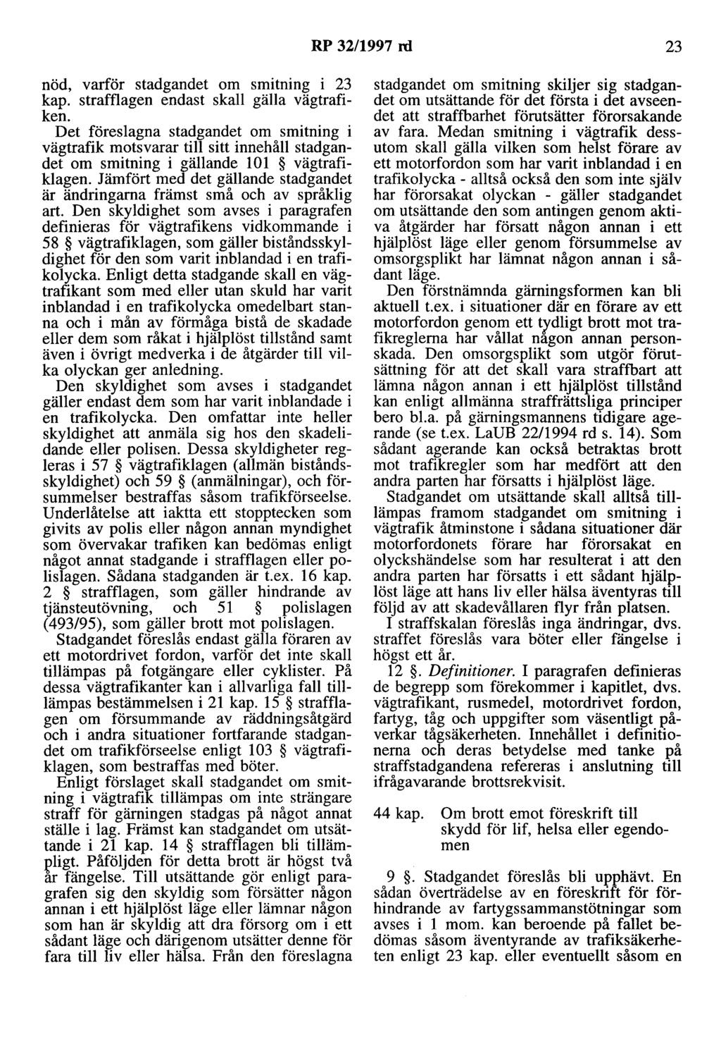 RP 32/1997 rd 23 nöd, varför stadgandet om smitning i 23 kap. strafflagen endast skall gälla vägtrafiken.