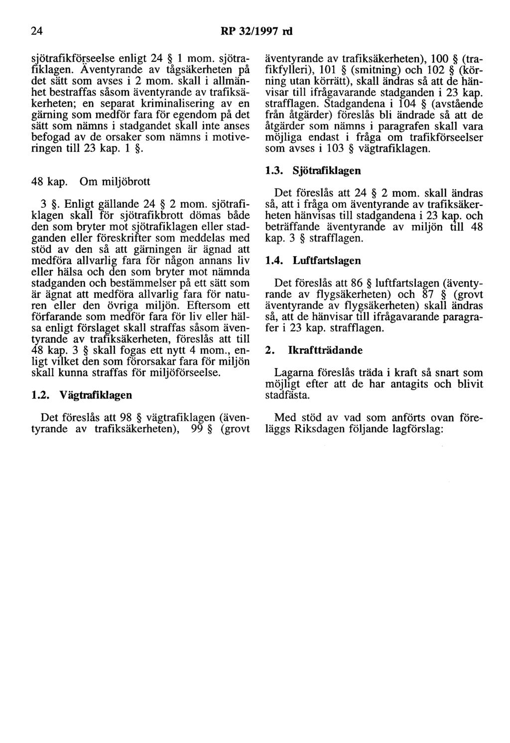 24 RP 32/1997 rd sjötrafikförseelse enligt 24 l mom. sjötrafiklagen. A ventyrande av tågsäkerheten på det sätt som avses i 2 mom.
