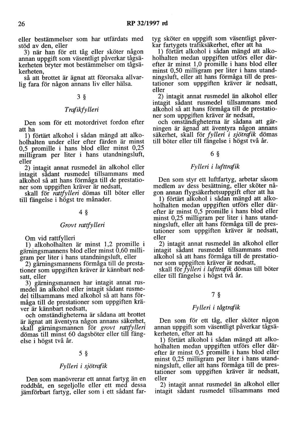26 RP 32/1997 rd eller bestämmelser som har utfärdats med stöd av den, eller 3) när han för ett tåg eller sköter någon annan uppgift som väsentligt påverkar tågsäkerheten bryter mot bestämmelser om