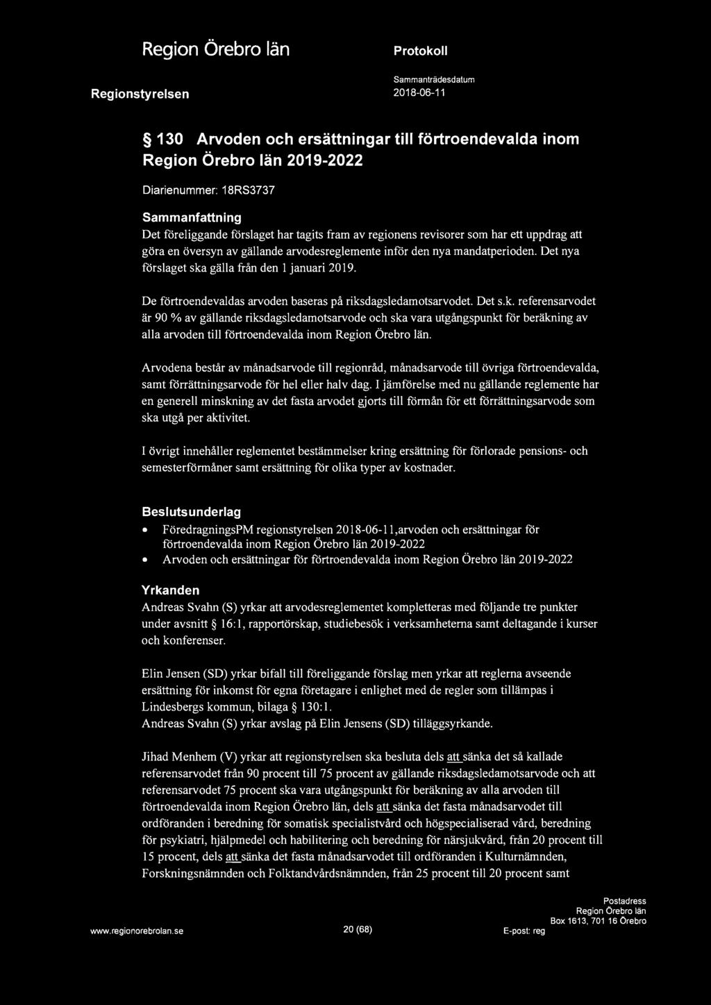 130 Arvoden och ersättningar till förtroendevalda inom 2019-2022 Diarienummer: 18RS3737 Sammanfattning Det föreliggande förslaget har tagits fram av regionens revisorer som har ett uppdrag att göra