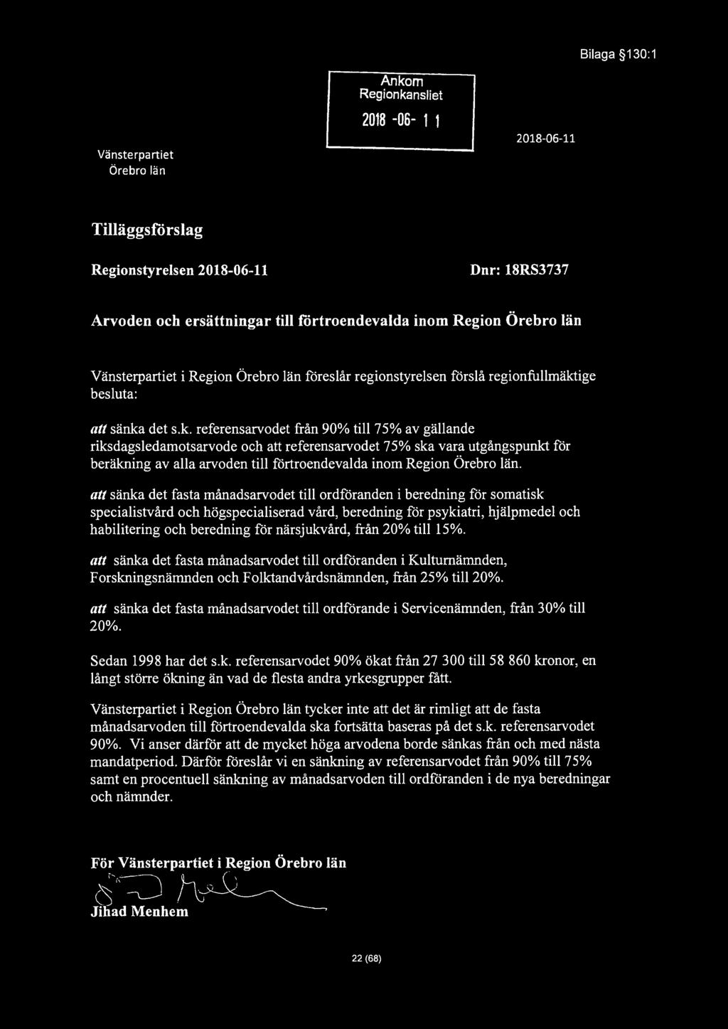 Bilaga 130:1 Vänsterpartiet Örebro län Ankom Regionkansliet 2018-06- 1 1 Tilläggsfö rslag Dnr: 18RS3737 Arvoden och ersättningar till förtroendevalda inom Vänsterpartiet i föreslår regionstyrelsen