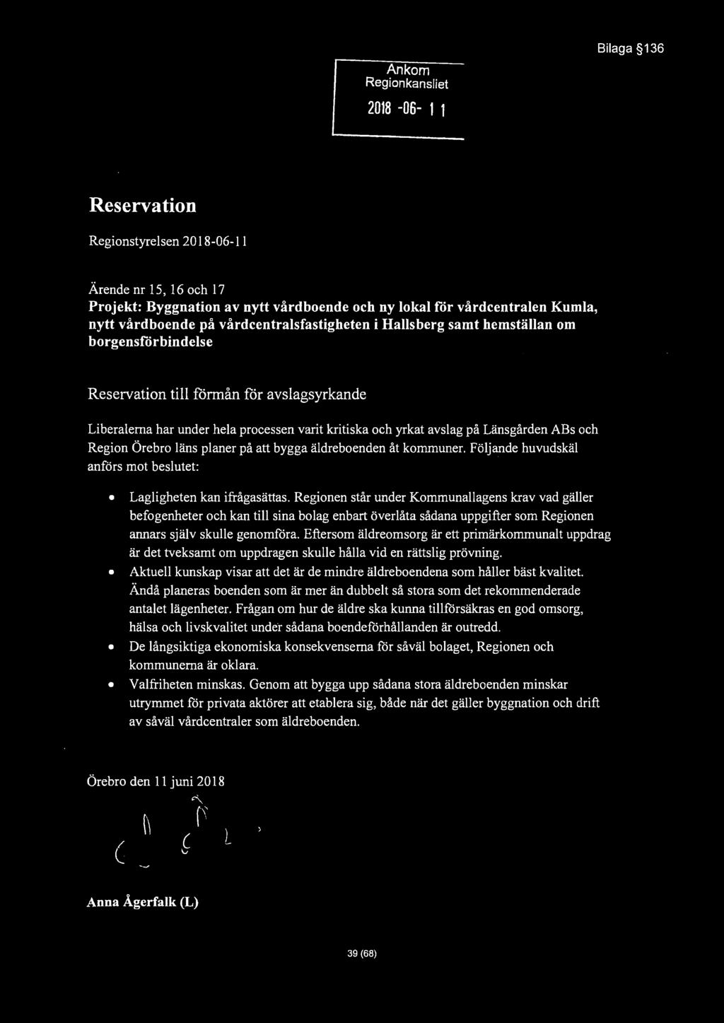 Bilaga 136 Ankom Regionkansliet 2018-06- 1 1 Reservation Liberalerna Ärende nr 15, 16 och 17 Projekt: Byggnation av nytt vårdboende och ny lokal för vårdcentralen Kumla, nytt vårdboende på