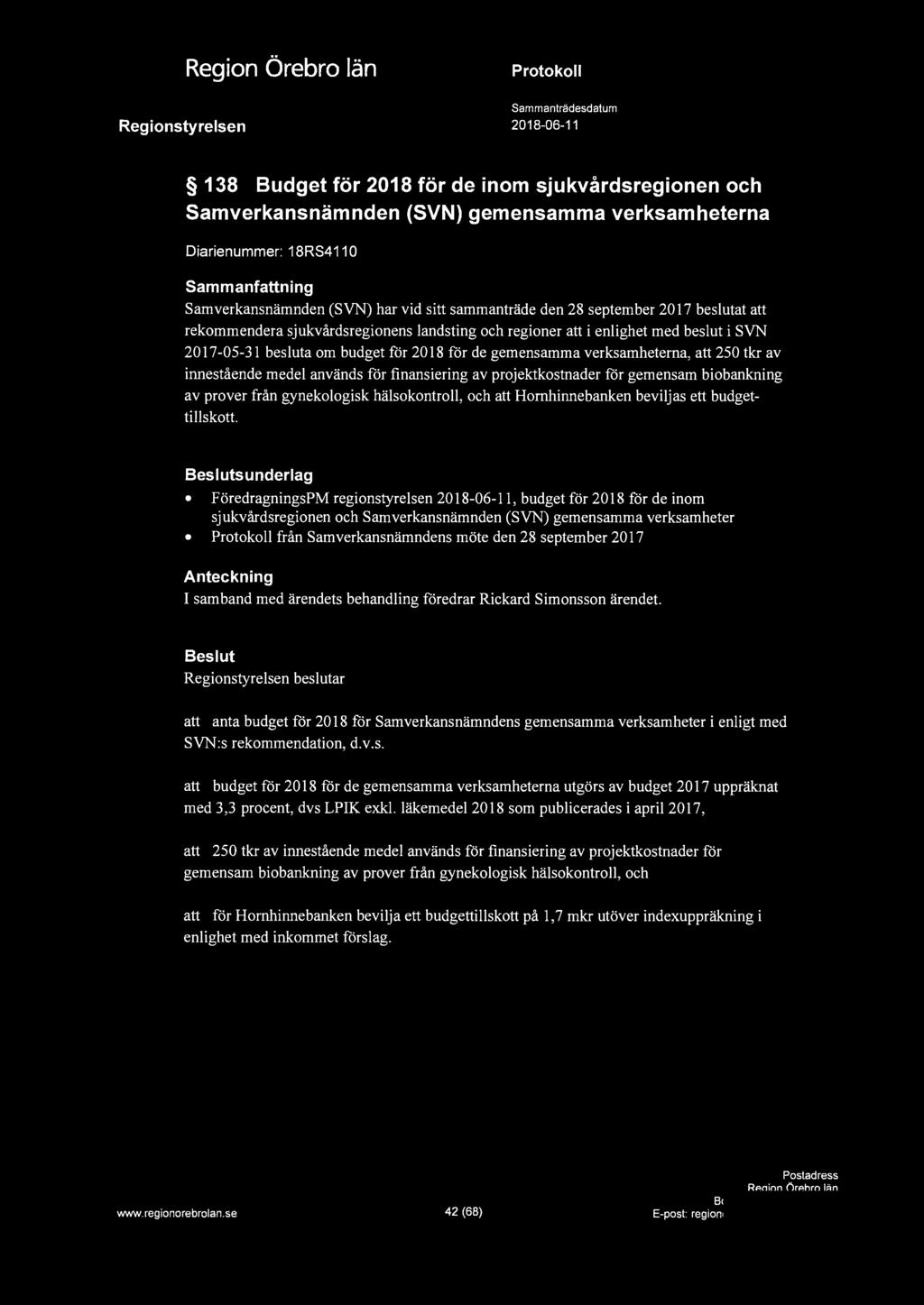 Oi 138 Budget för 2018 för de inom sjukvårdsregionen och Samverkansnämnden (SVN) gemensamma verksamheterna Diarienummer: 18RS4110 Sammanfattning Samverkansnämnden (SYN) har vid sitt sammanträde den