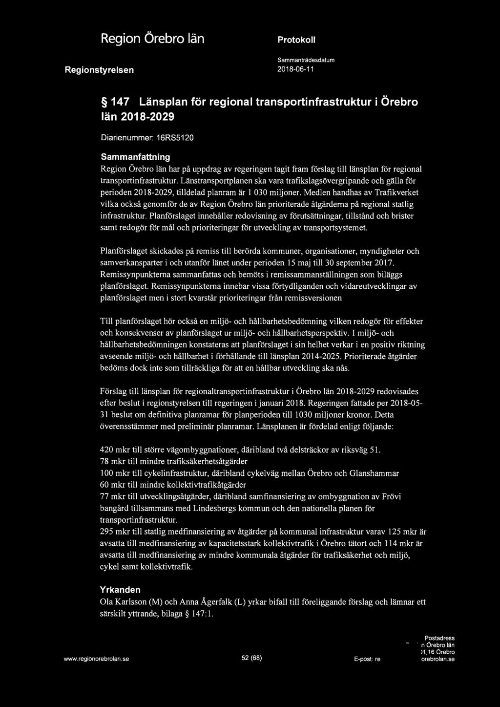 147 Länsplan för regional transportinfrastruktur i Örebro län 2018-2029 Diarienummer: 16RS5120 Sammanfattning har på uppdrag av regeringen tagit fram förslag till länsplan för regional