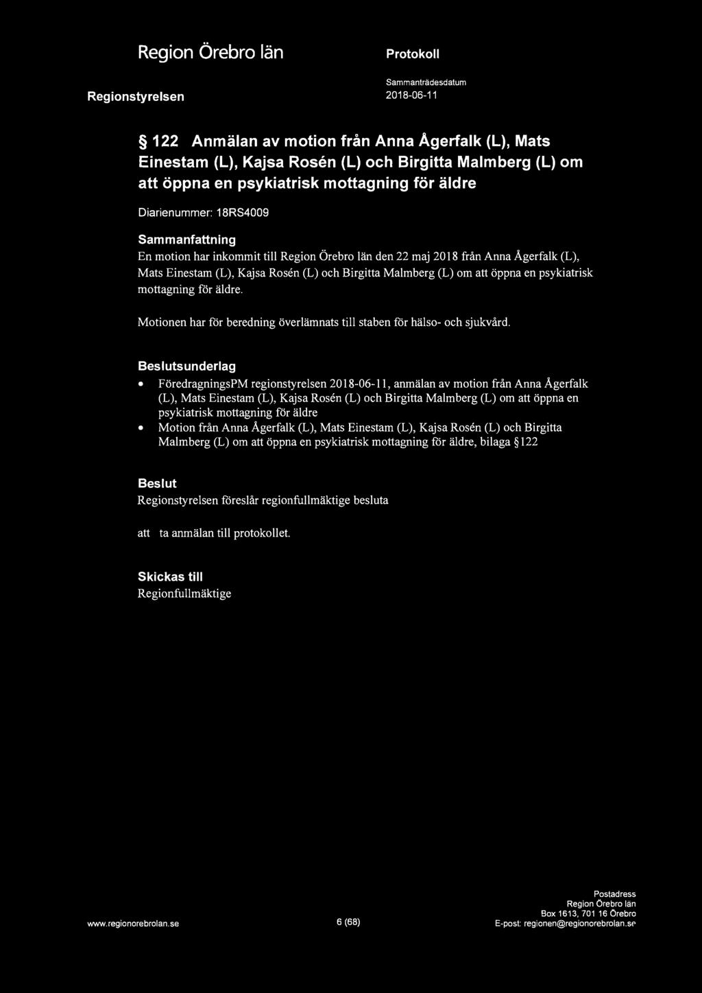 a 122 Anmälan av motion från Anna Ågerfalk (L), Mats Einestam (L), Kajsa Rosen (L) och Birgitta Malmberg (L) om att öppna en psykiatrisk mottagning för äldre Diarienummer: 18RS4009 Sammanfattning En