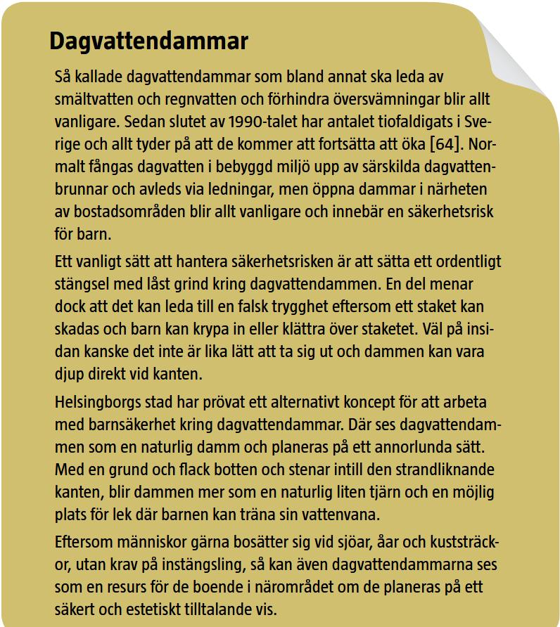 Se särskilt sida 120: Bildspel om utformning av dagvattenreningsanläggningar, Lars-Erik Widarsson, för Miljösamverkan Skåne, 22 september 2016, sid