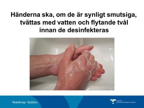 Kommentar: Om händerna är smutsiga så gör handdesinfektionen inte tillräckligt rent. Mikroorganismer döljer sig i smutsen. Smutsen måste tvättas bort. Kommentar: Kräksjukevirus är tåligt mot alkohol.