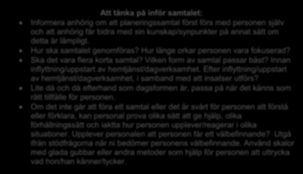 Vad är viktigt för den enskilde när det gäller: trygghet självbestämmande meningsfullhet personlig integritet delaktighet och gott bemötande I detta samtal skall den enskildes önskemål, behov och