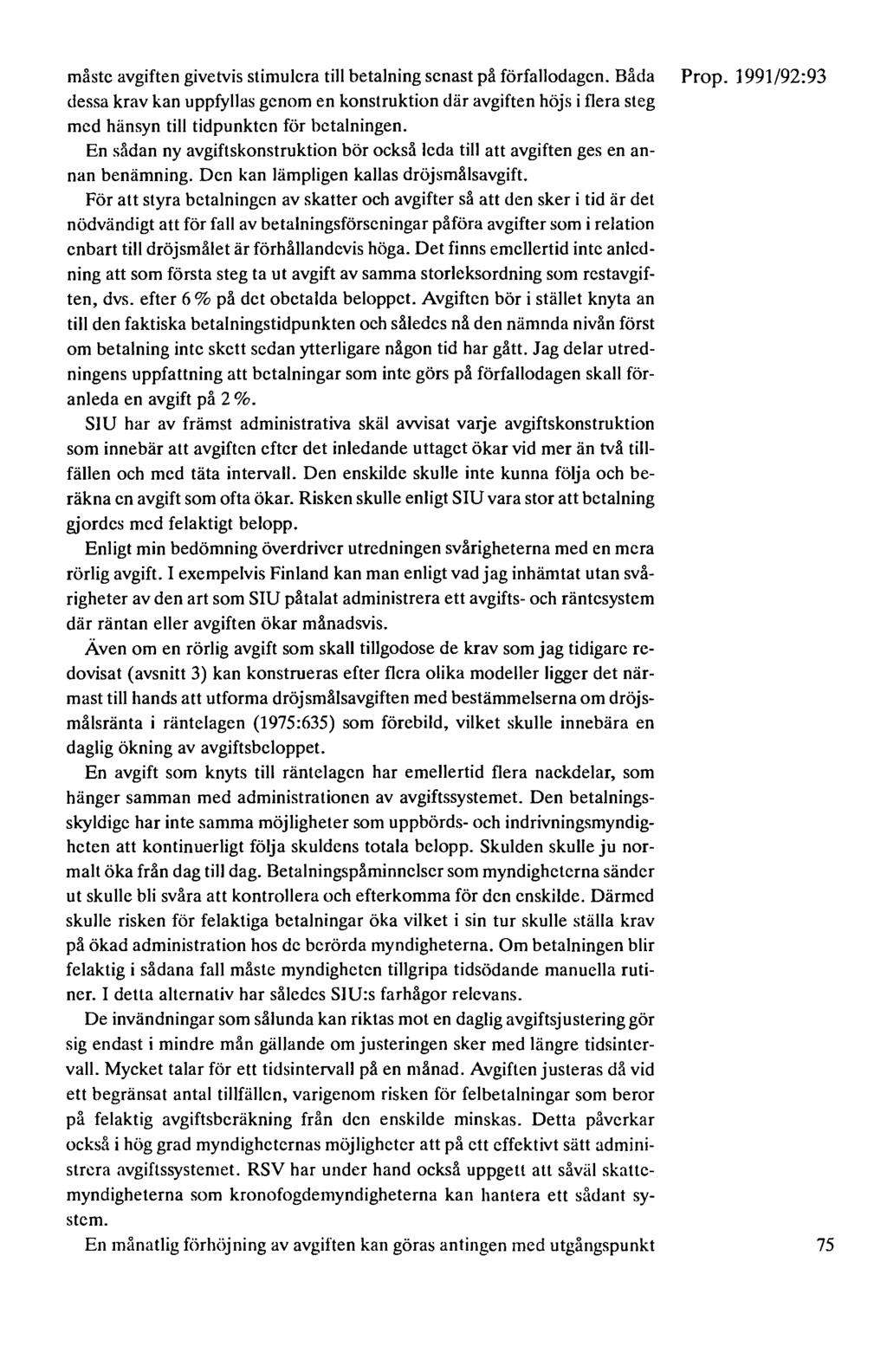 måste avgiften givetvis stimulera till betalning senast på förfallodagen. Båda dessa krav kan uppfyllas genom en konstruktion där avgiften höjs i flera steg med hänsyn till tidpunkten för betalningen.