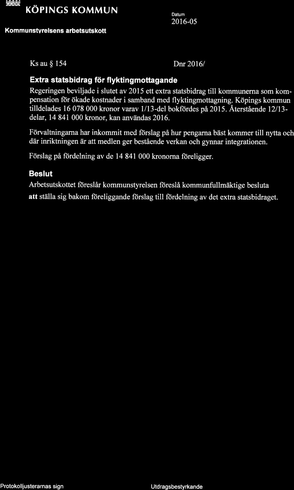 r -l tfl+l ttl iig+le KOPNGS KOMMUN Komm unstvrelsens arbetsutskott O 85 2016-05 -vj Ks au $ 154 Dnr20l6l Extra statsbidrag för flykti n gmottagande Regeringen beviljade i slutet av 2015 ett extra