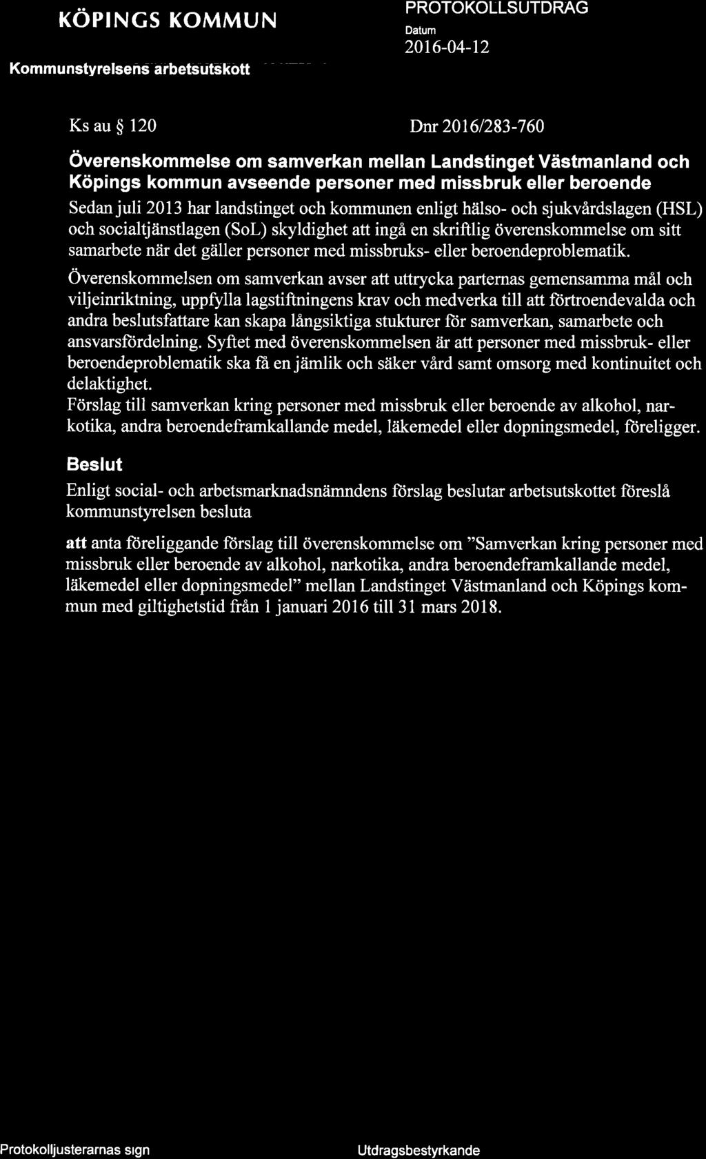 + röprncs KoMMUN Komm u nstyrelseñs ârbetsútskôtt PROTOKOTLSUTDRAG 20r6-04-t2 q7 Ks au $ 120 Dnr 20161283-760 överenskommelse om samverkan metlan Landstinget Västmanland och Köpings kommun avseende