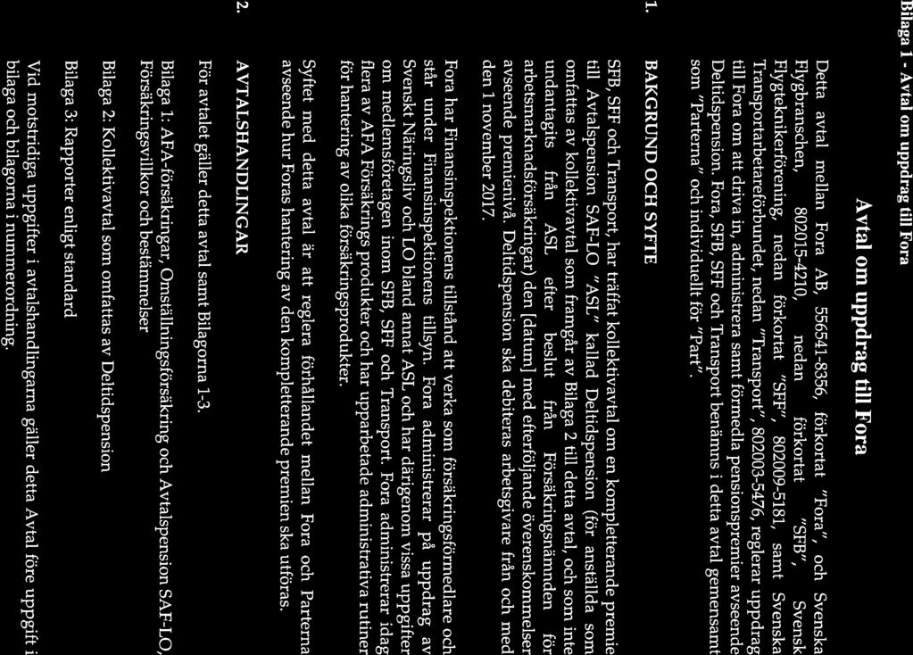 Detta avtal mellan Fora AB, 556541-8356, förkortat Fora, och Svenska Flygbranschen, 802015-4210, nedan förkortat SFB, Svensk till Fora om att driva in, administrera samt förmedla pensionspremier