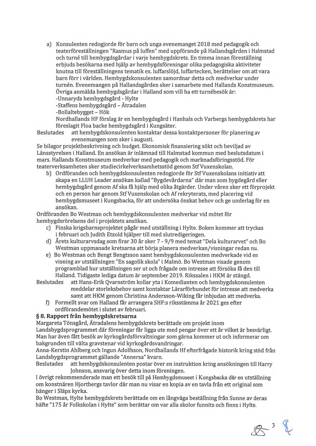 a) Konsulenten redogjorde för barn och unga evenemanget 2018 med pedagogik och teaterföreställningen "Rasrnus på luffen" med uppförande på Hallandsgården i Halmstad och turne till hembygdsgårdar i