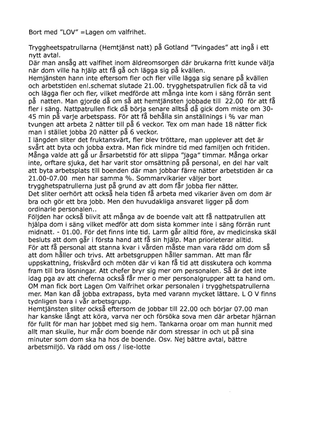 Bort med "LOV" = Lagen om valfrihet. Tryggheetspatrullarna (Hemtjänst natt) på Gotland "Tvingades" att ingå i ett nytt avtal.
