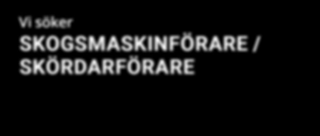 STÖRST I SVERIGE PÅ SPECIALSORTIMENT Vi söker SKOGSMASKINFÖRARE / SKÖRDARFÖRARE Rundvirke Skog växer tillsammans med koncernens stolpfabrik i Kälarne och söker därför i samarbete med vår entreprenör