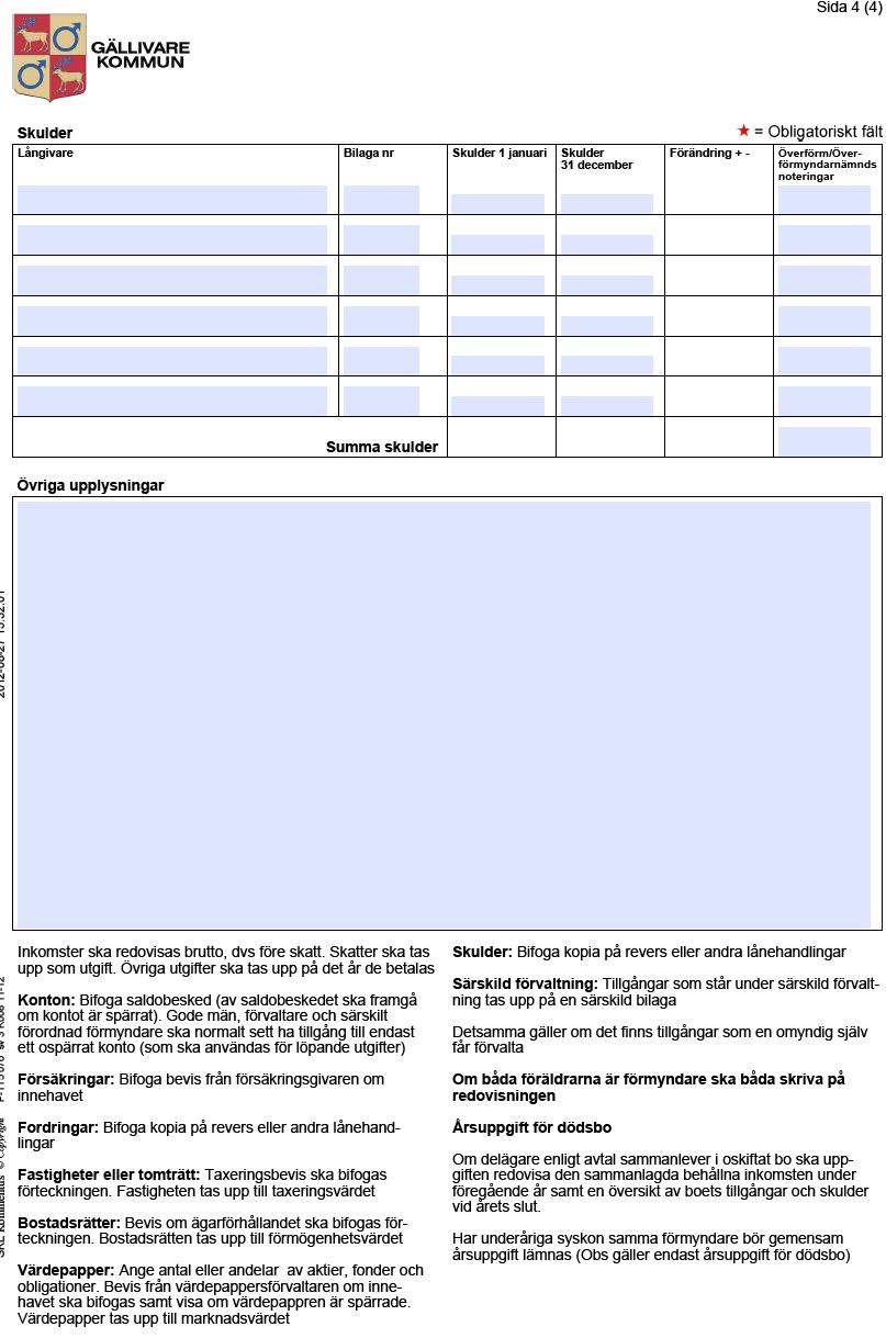 Årsräkningsblanketten Sida 4 På sida 4 i årsräkningsblanketten fyller du i huvudmannens skulder, samt övriga upplysningar avseende årsräkningen i stort.