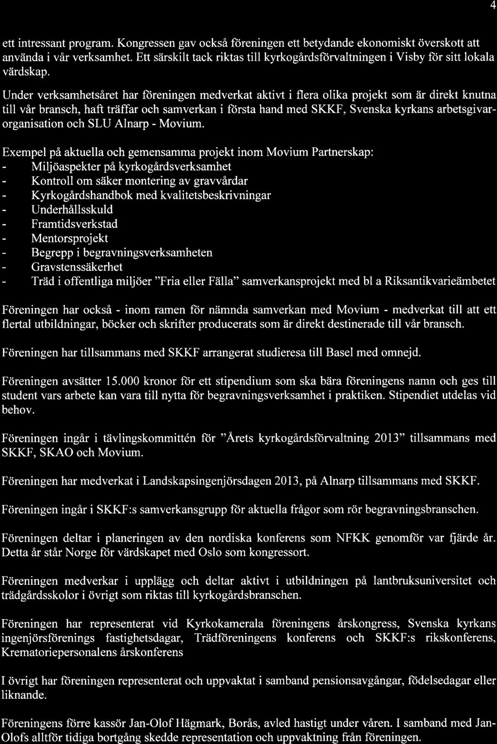 4 ett intressant program. Kongressen gav också füreningen ett betydande ekonomiskt överskott att använda i vår verksamhet.