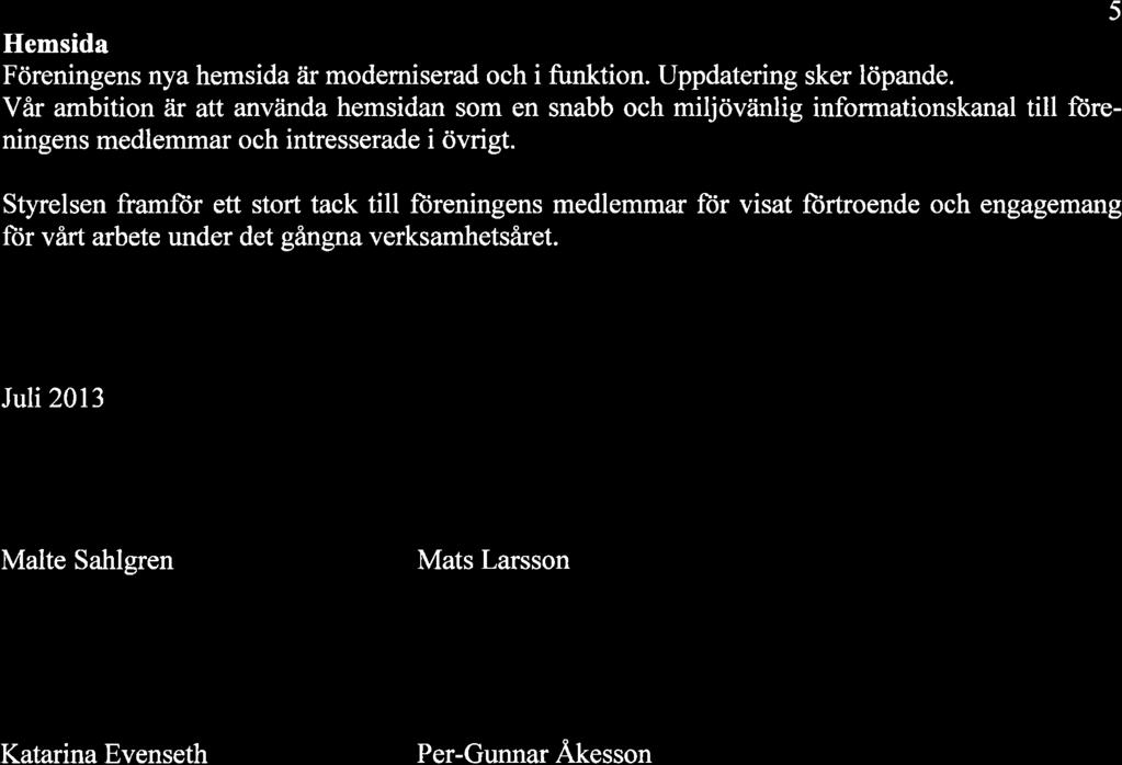 Hemsida Föreningens nya hemsida ir moderniserad och i funktion. Uppdatering sker löpande.