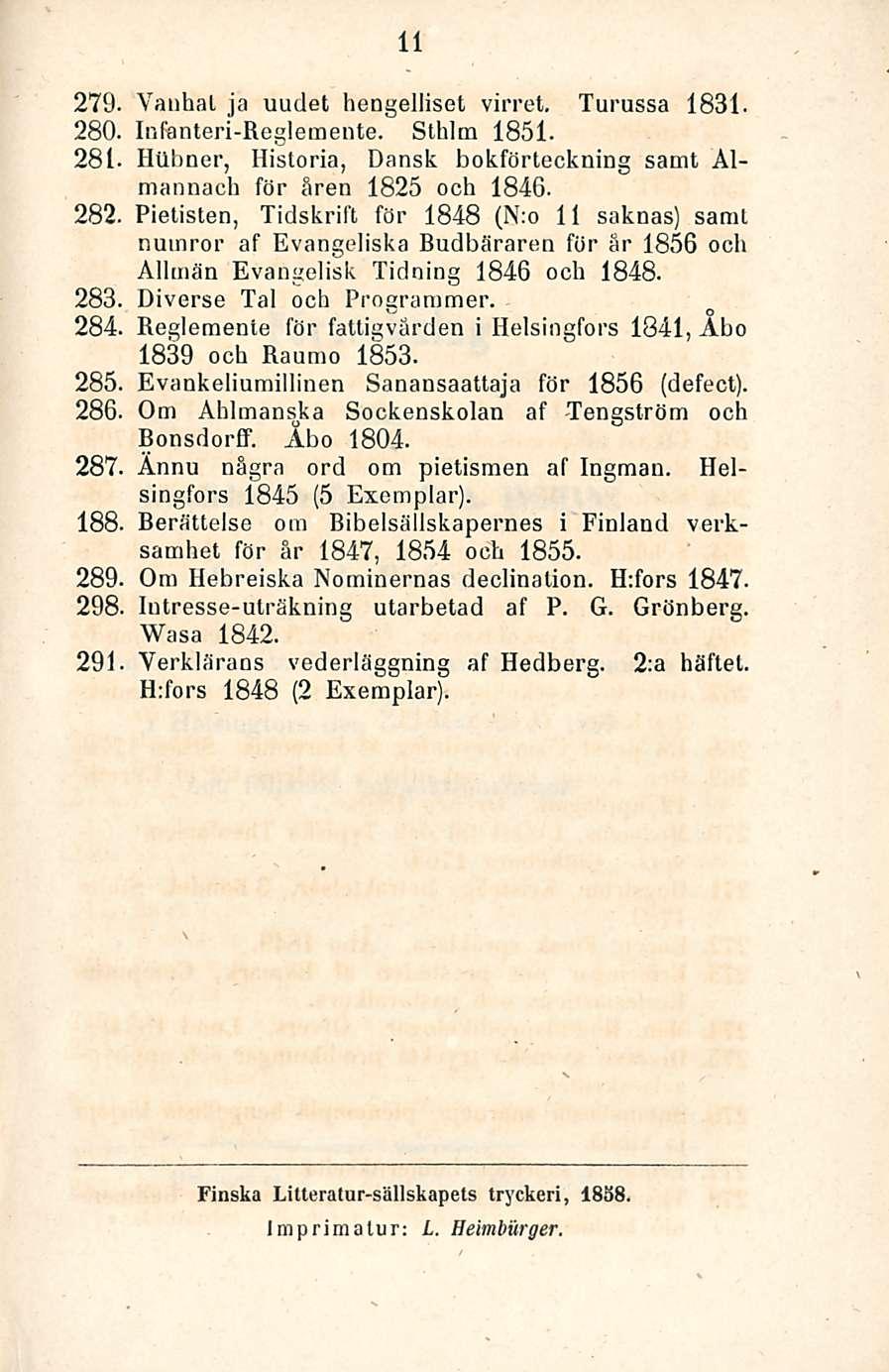 279, 280. 281 282. 283, 284. 285, 286, 287. 188, 289. 298. 291 11 Vanhat ja uudet hengelliset virret. Turussa 1831. Infanteri-Reglemente. Sthlm 1851.