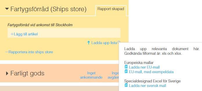 Användarguide 77 Fartygsförråd (Ships store) Fartyg som anlöper en svensk hamn ska rapportera innehållet i fartygsförrådet (motsvarande FAL-formulär 3).