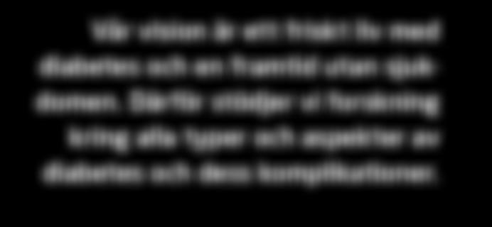 WHO förutspår att år 2030 kommer diabetes att vara den 7:e vanligast dödsorsaken. Diabetes är en utbredd och omfattande folksjukdom. I Sverige har 450 000 personer diabetes.