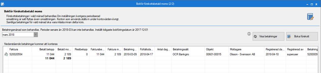 Läs in de fakturor (Visa betalningar) som blir aktuella för perioden och titta igenom dem. Klicka därefter på Boka förskott, upptill till höger för att transaktioner ska skapas.