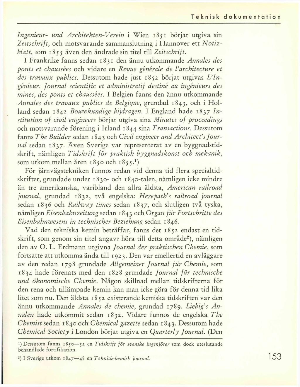 Ingenieur- und Architekten-Verein i Wien 1851 börjat utgiva sin Zeitschrift, och motsvarande sammanslutning i Hannover ett Notizhlatt, 50m 1855 även den ändrade sin titel till Zeitschrift.