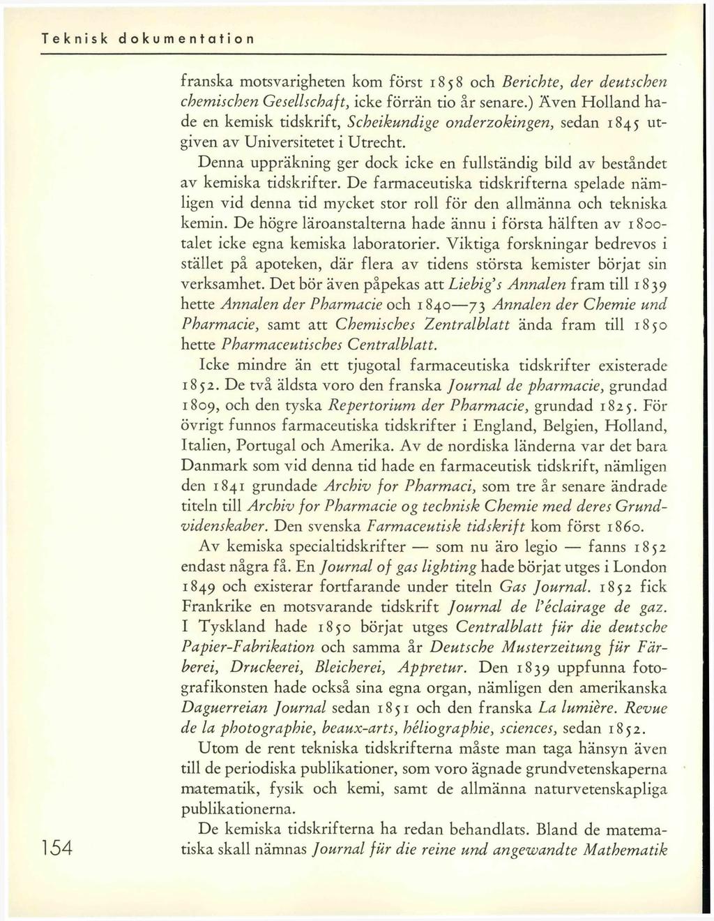 154 franska motsvarigheten kom först 1858 och Berichte, der deutschen chemischen Gesellschaft, icke förrän tio år senare.