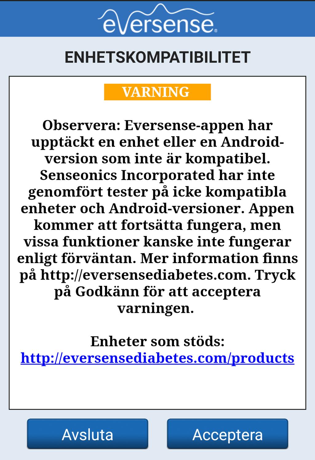 Beskrivningar och åtgärder för varningar (forts.) Varningar 9 Appskärm Beskrivning Åtgärder Uppgradera Eversense-appen Visas när en nyare version av Eversense-appen finns tillgänglig för nedladdning.
