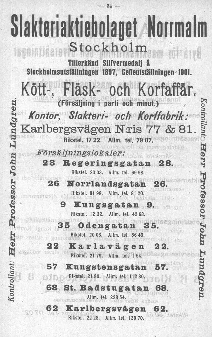 I I - 34- I Sla~t8riatti8~ola08t Stockholm Norrmalm Tillerkänd Snrvermedaij,å Stoekholmsutställningen 1897, Geneutställningen"190t. Kött-, Fläsk~ och Korfaffärl ~ (Försäljning i parti och minut.