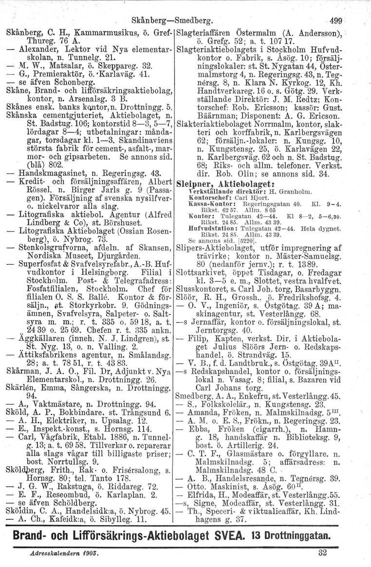 Skånberg-Smedberg. 499 Skånberg, C. H., Kammarmusikus, ö. Gref- Slagteriaffären Östermalm (A. Andersson), Thureg. 76 A. ö. Grefg. 52; a. t. 10717.