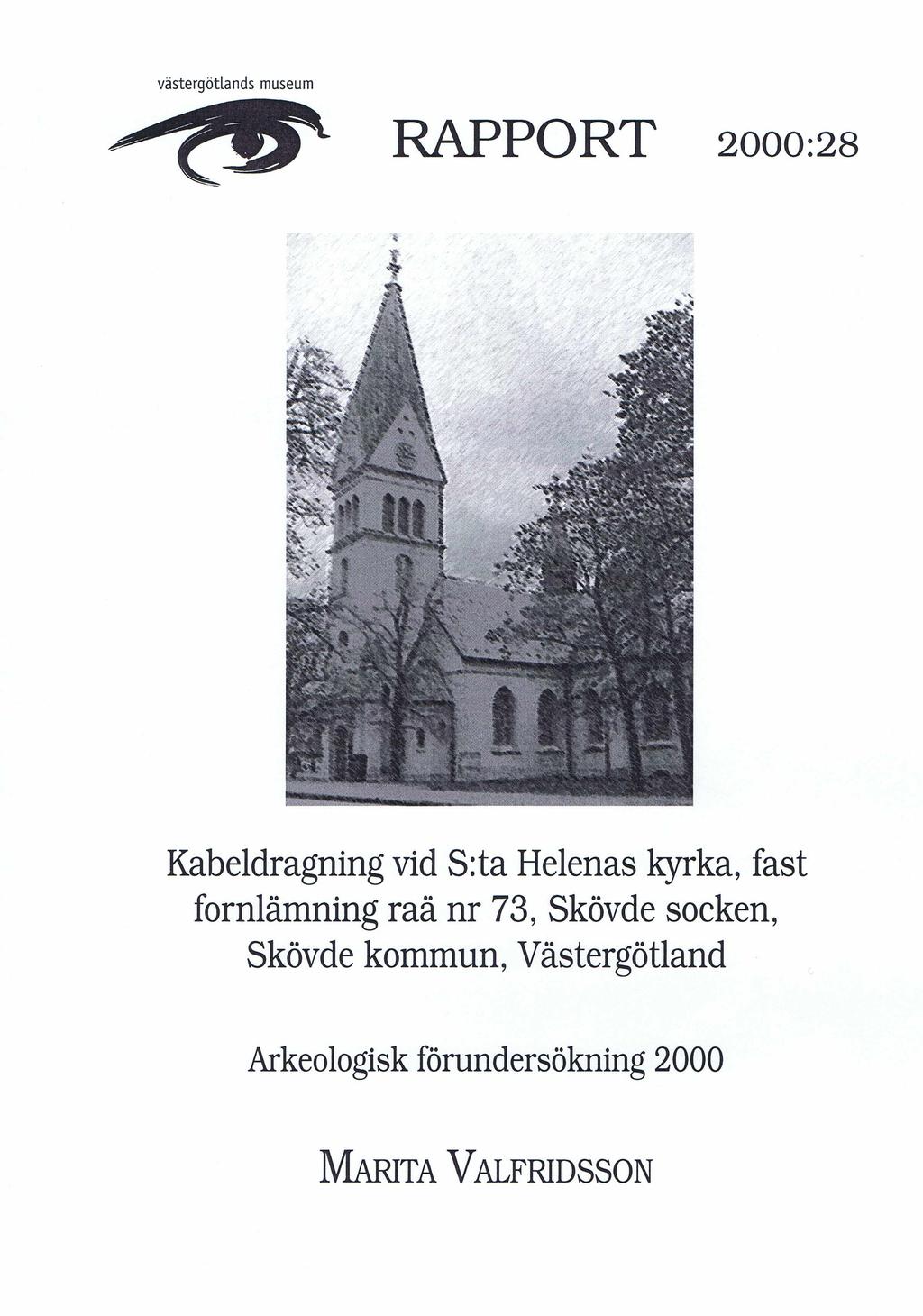 Västergötlands museum r a p p o r t 2000:28 Kabeldragning vid S:ta Helenas kyrka, fast fornlämning raä