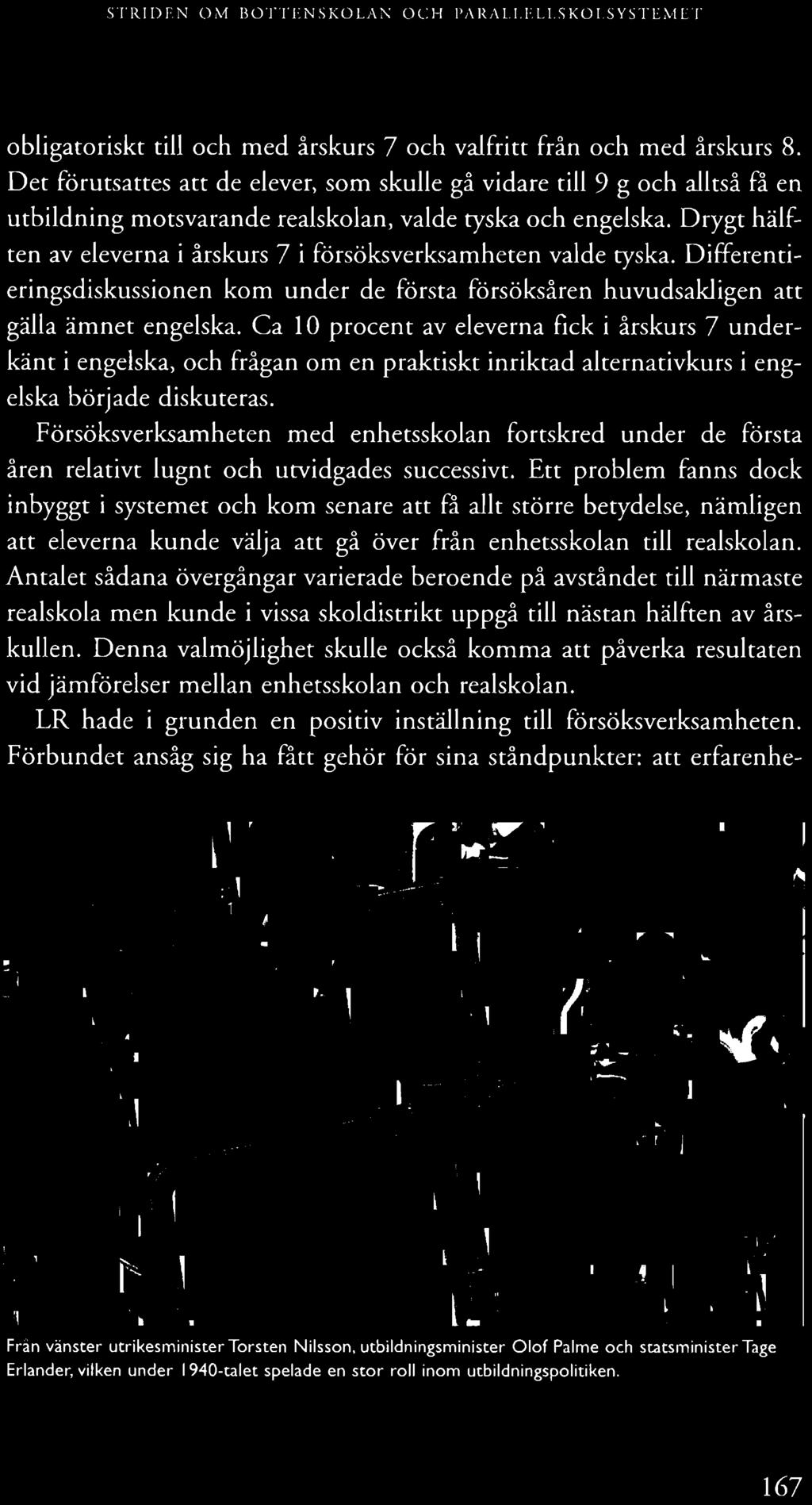 Drygt hälften av eleverna i årskurs 7 i försöksverksamheten valde tyska. Differentieringsdiskussionen kom under de första försöksåren huvudsakligen att gälla ämnet engelska.