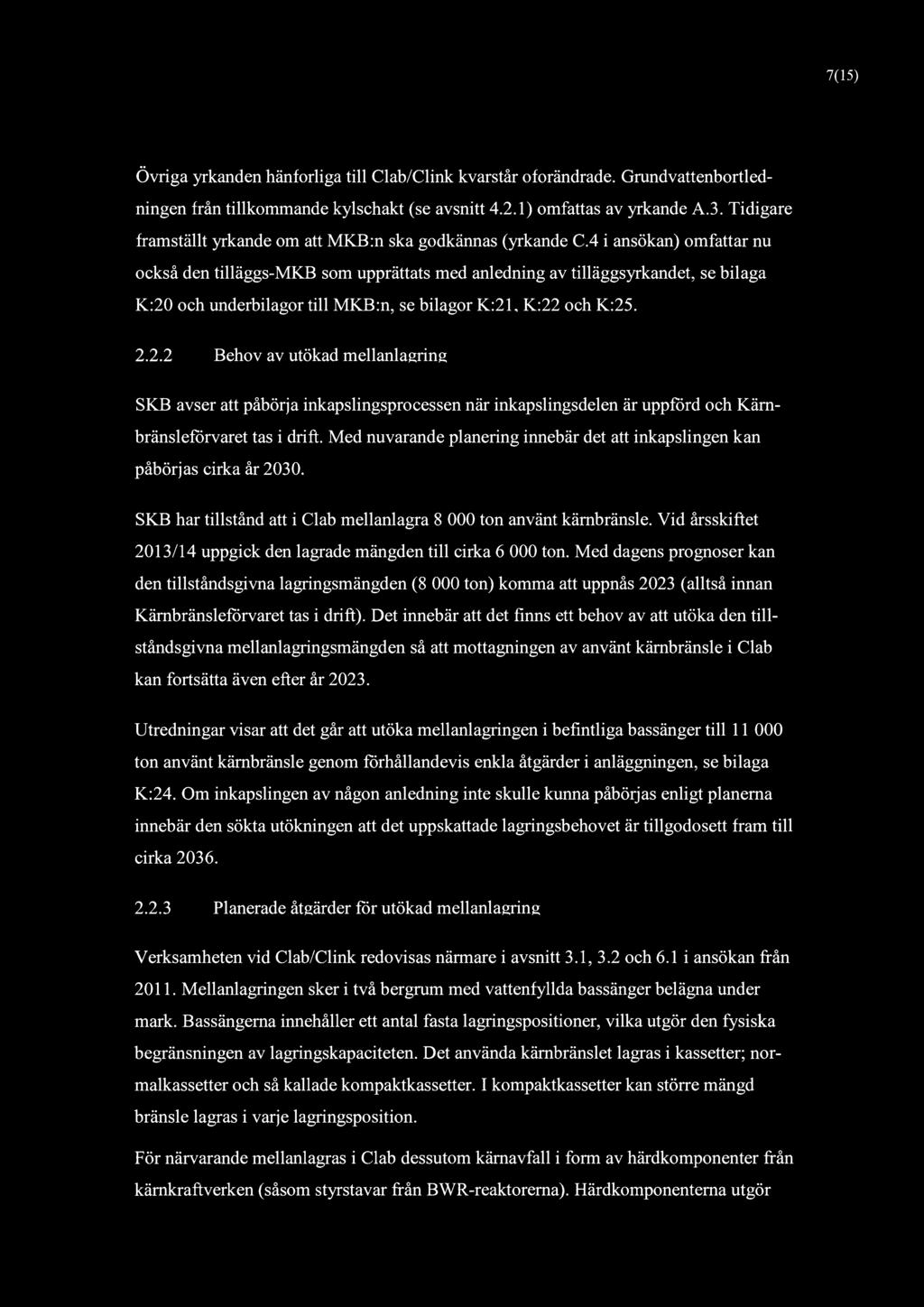 7(15) Övriga yrkanden hänforliga till Clab/Clink kvarstår Grundvattenbortledningen från tillkommande kylschakt (se avsnitt 4.2.1) omfattas av yrkande A.3.