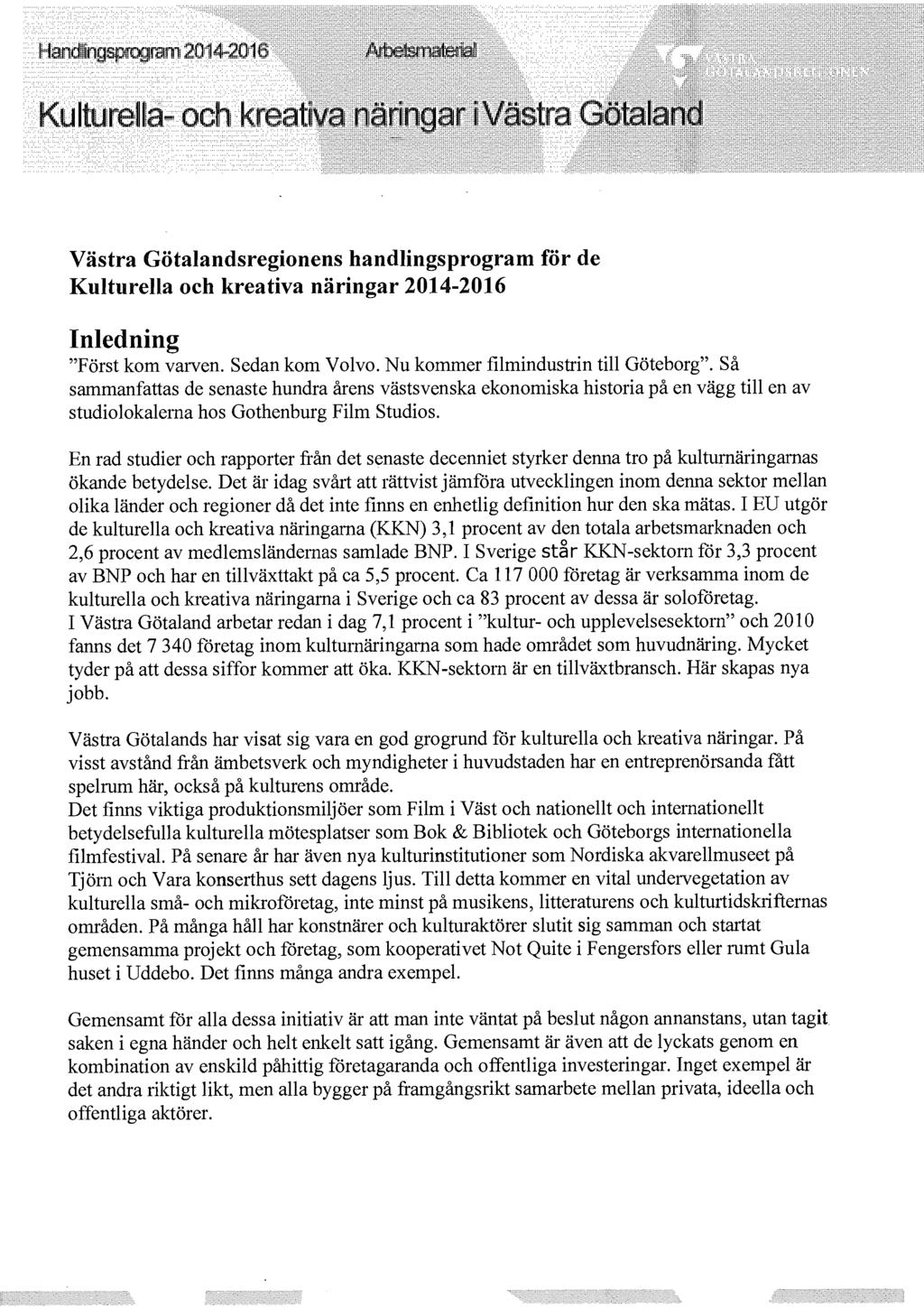 Västra Götalandsregionens handlingsprogram för de Kulturella och kreativa näringar 2014-2016 Inledning "Först kom varven. Sedan kom Volvo. Nu kommer filmindustrin till Göteborg".