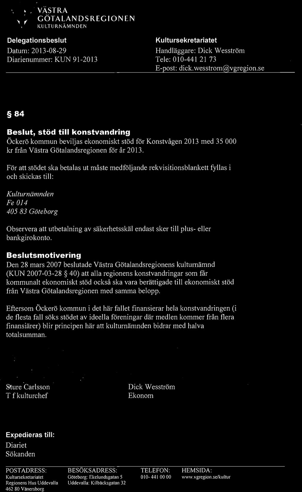 T"f..VÄSTRA ~ GÖTA~ANDSREGIONEN... KULTURNAMNDEN Delegationsbeslut Datum: 2013-08-29 Diarienummer: KUN 91-2013 Kultursekretariatet Handläggare: Dick Wesström Tele: 010-441 21 73 E-post: dick.