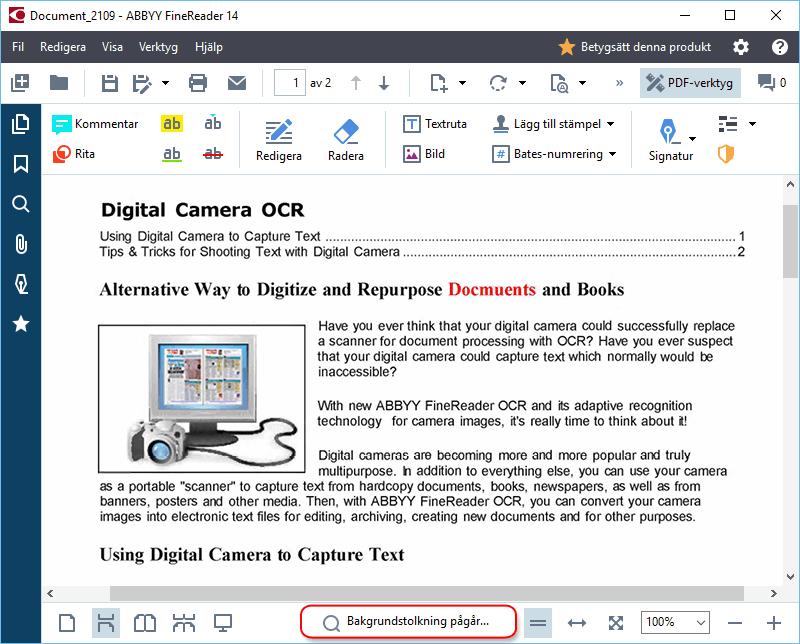 Bakgrundstolkning PDF-redigeraren låter dig söka och kopiera text och bilder i PDF-dokument utan ett textlager, tex skannade dokument och dokument som skapats från bildfiler Detta är möjligt tack