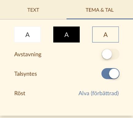 Klicka på den du vill ha. Minska textstorlek Minska radavstånd Minska spaltbredd Tema- och talinställningar Tryck på de två bokstäverna upp till höger för att få upp inställningarna.