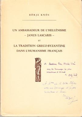 18 KNÖS, Börje. Un ambassadeur de l hellénsime - Janus Lascaris - et la tradition Greco-Byzantine dans l humanisme Français. Uppsala, Almqvist & Wiksell, 1945. 8vo. 225 pp.
