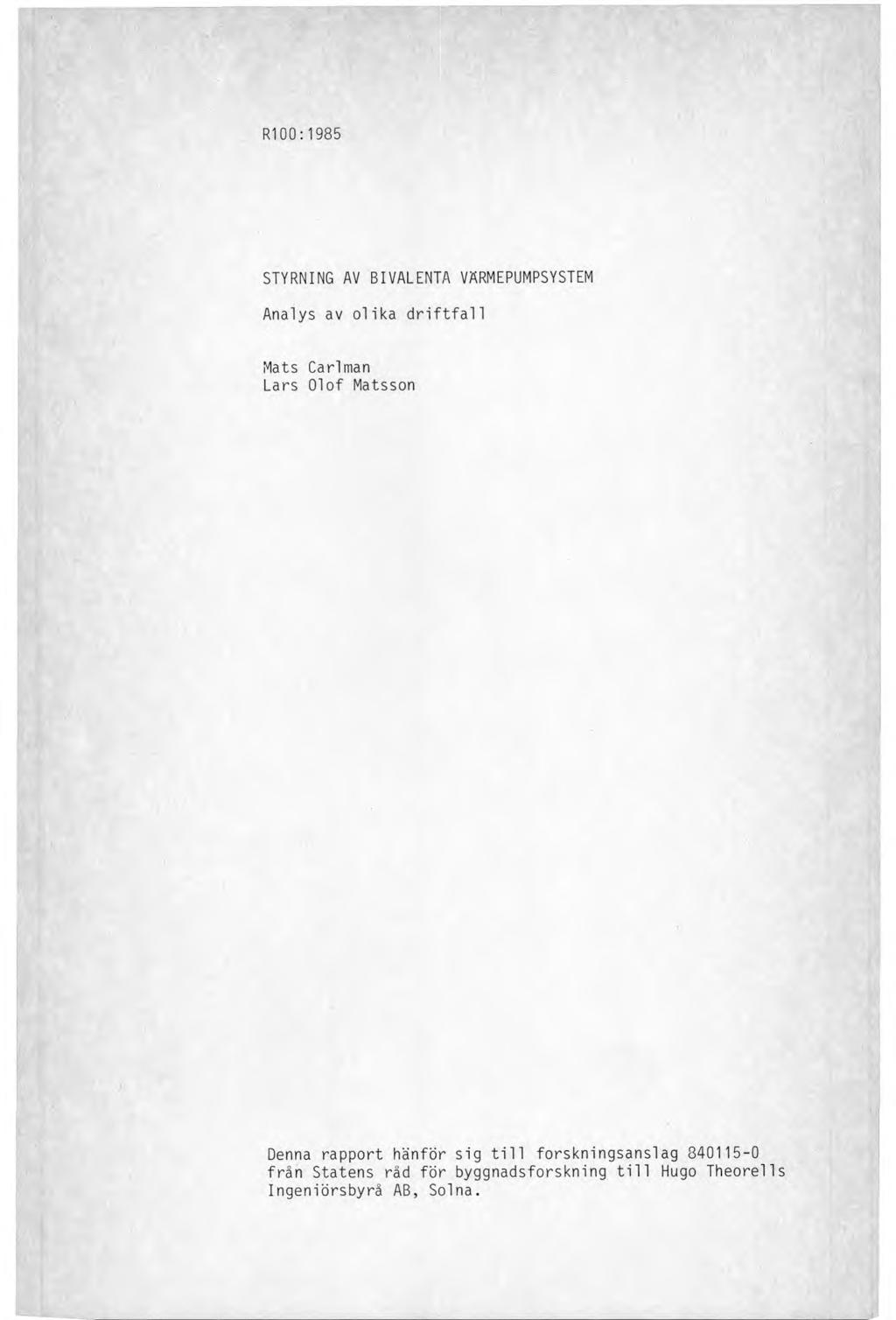 R100 :1985 STYRNING AV BIVALENTA VÄRMEPUMPSYSTEM Analys av olika driftfall Mats Carlman Lars Olof Matsson Denna rapport