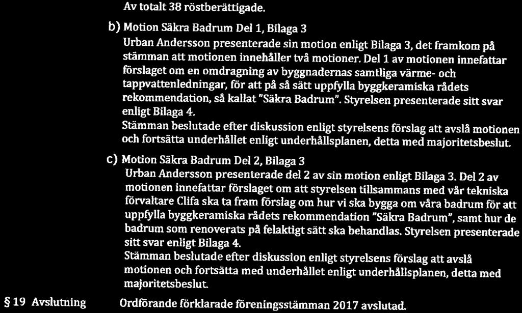 Tre motioner har lämnats till föreningsstämman, en motion från styrelsen samt två frän medlemmarna.